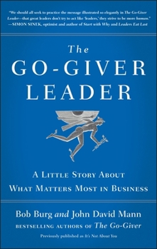 "The Go-Giver Leader: A Little Story About What Matters Most in Business," by Bob Burg and John David Mann
