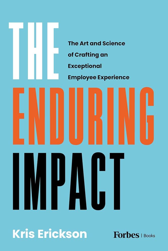 Cover of the "The enduring impact: the art and science of crafting an exceptional employee experience," by Kris Erickson